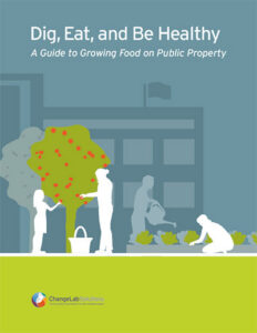 Dig, Eat, and be Healthy:  A Guide to Growing Food on Public Property