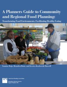 A Planners Guide to Community and Regional Food Planning: Transforming Food Environments, Facilitating Healthy Eating